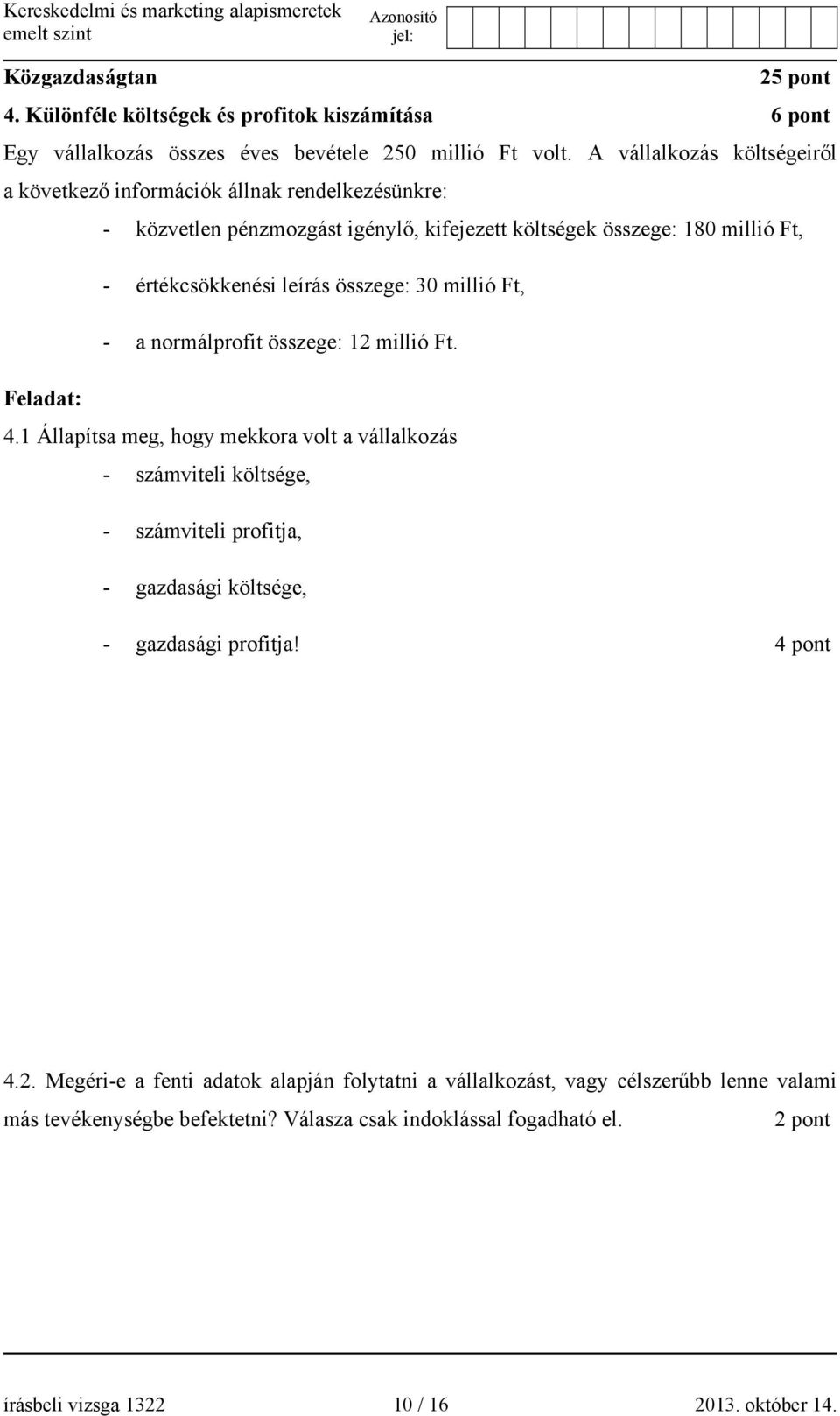 összege: 30 millió Ft, - a normálprofit összege: 12 millió Ft. Feladat: 4.