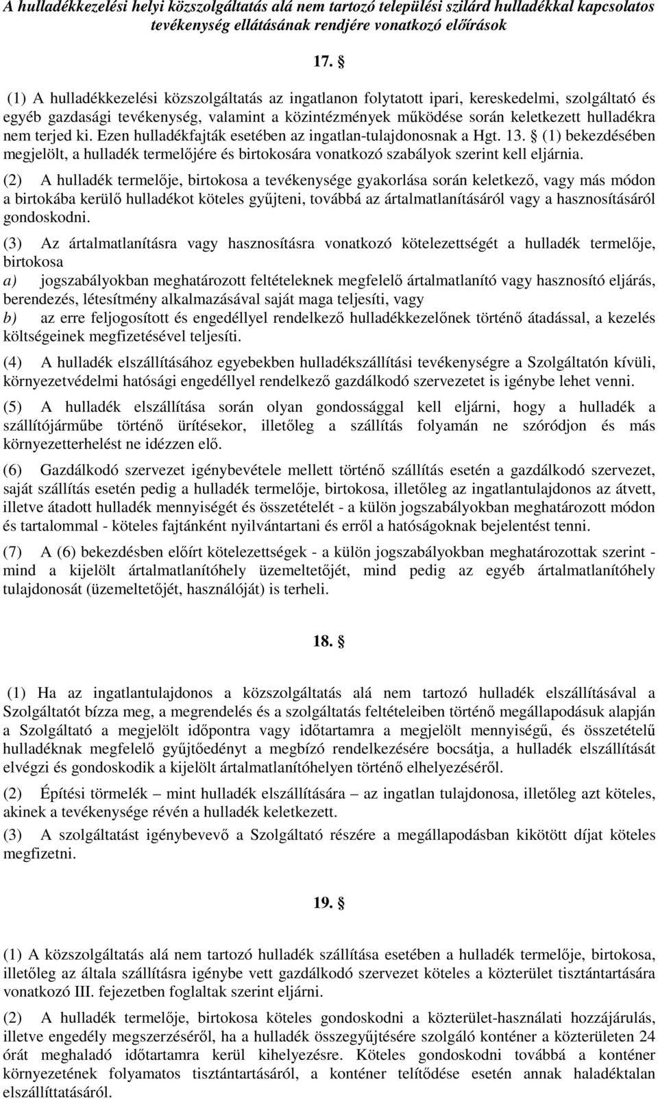 terjed ki. Ezen hulladékfajták esetében az ingatlan-tulajdonosnak a Hgt. 13. (1) bekezdésében megjelölt, a hulladék termelőjére és birtokosára vonatkozó szabályok szerint kell eljárnia.