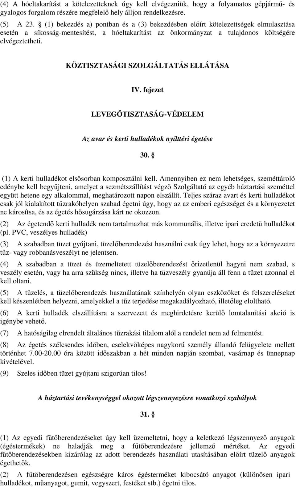 KÖZTISZTASÁGI SZOLGÁLTATÁS ELLÁTÁSA IV. fejezet LEVEGŐTISZTASÁG-VÉDELEM Az avar és kerti hulladékok nyílttéri égetése 30. (1) A kerti hulladékot elsősorban komposztálni kell.