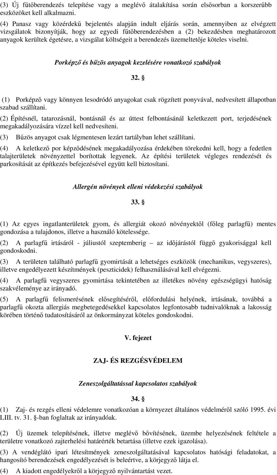 égetésre, a vizsgálat költségeit a berendezés üzemeltetője köteles viselni. Porképző és bűzös anyagok kezelésére vonatkozó szabályok 32.