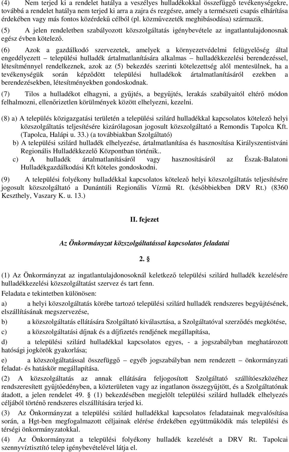 (6) Azok a gazdálkodó szervezetek, amelyek a környezetvédelmi felügyelőség által engedélyezett települési hulladék ártalmatlanítására alkalmas hulladékkezelési berendezéssel, létesítménnyel