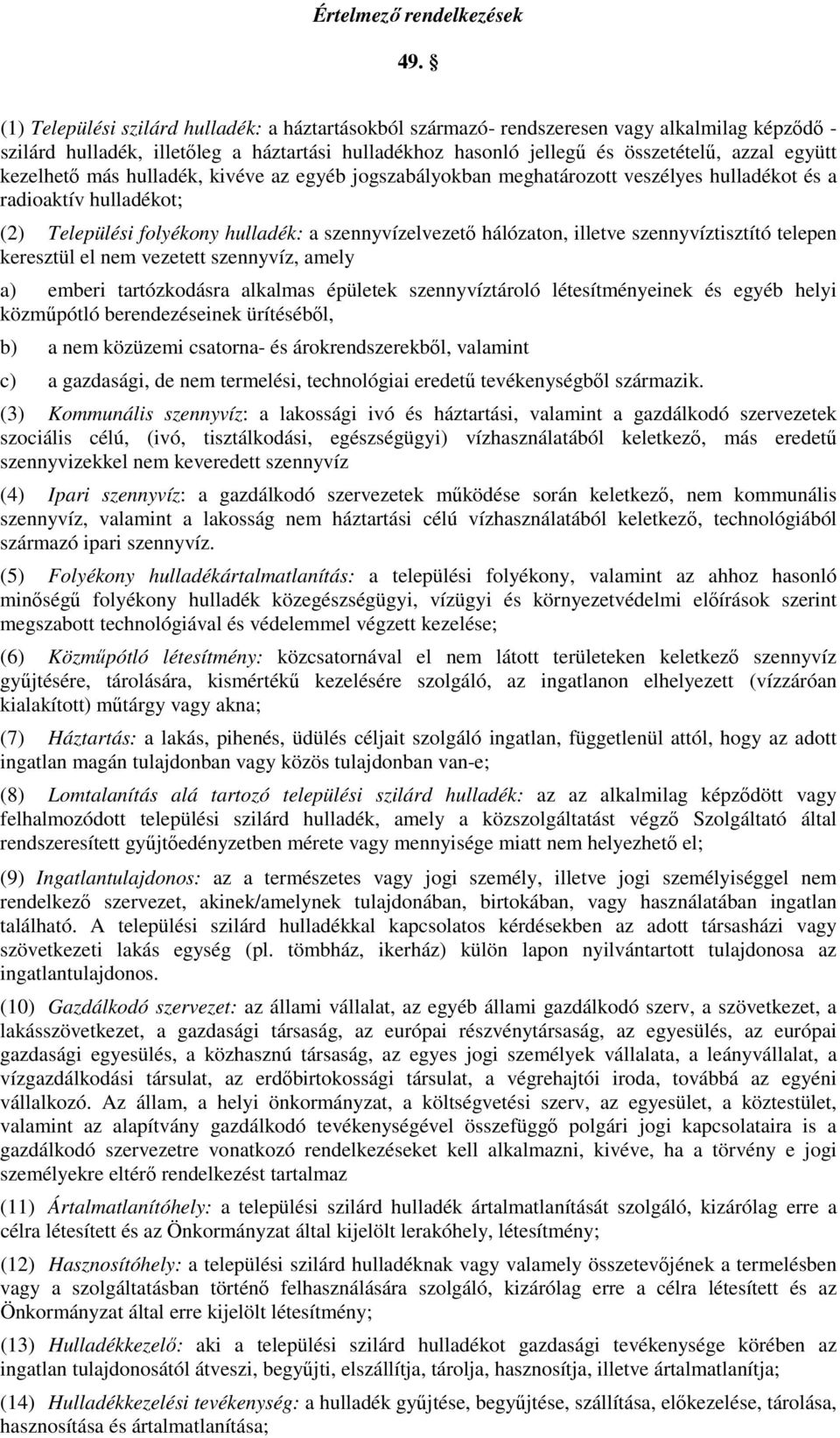 kezelhető más hulladék, kivéve az egyéb jogszabályokban meghatározott veszélyes hulladékot és a radioaktív hulladékot; (2) Települési folyékony hulladék: a szennyvízelvezető hálózaton, illetve