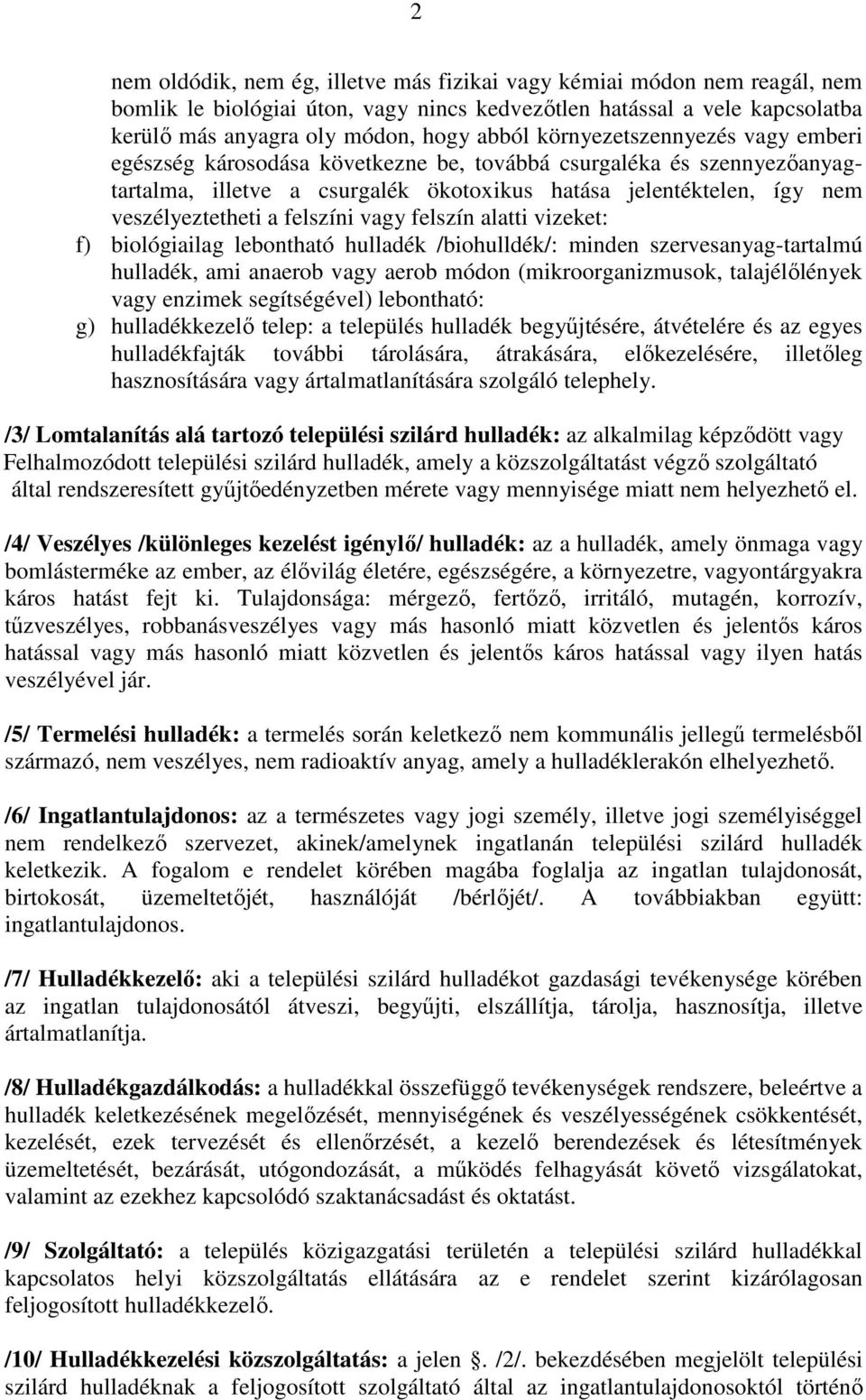 felszíni vagy felszín alatti vizeket: f) biológiailag lebontható hulladék /biohulldék/: minden szervesanyag-tartalmú hulladék, ami anaerob vagy aerob módon (mikroorganizmusok, talajélılények vagy