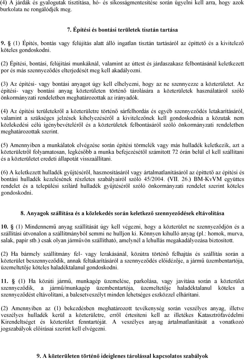 (2) Építési, bontási, felújítási munkáknál, valamint az úttest és járdaszakasz felbontásánál keletkezett por és más szennyeződés elterjedését meg kell akadályozni.