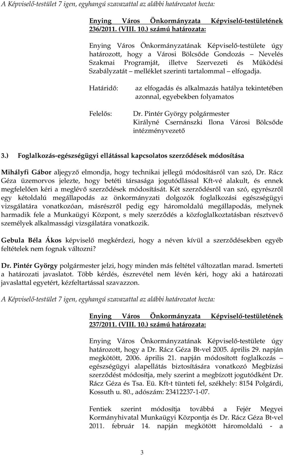 Határidı: Felelıs: az elfogadás és alkalmazás hatálya tekintetében azonnal, egyebekben folyamatos Királyné Csernánszki Ilona Városi Bölcsıde intézményvezetı 3.