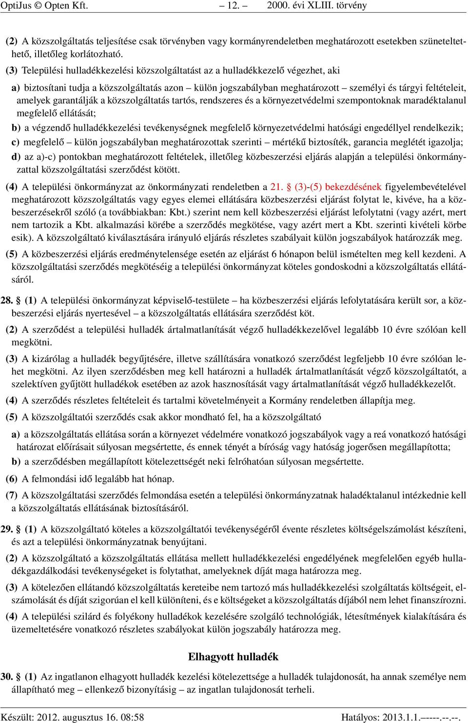 amelyek garantálják a közszolgáltatás tartós, rendszeres és a környezetvédelmi szempontoknak maradéktalanul megfelelő ellátását; b) a végzendő hulladékkezelési tevékenységnek megfelelő