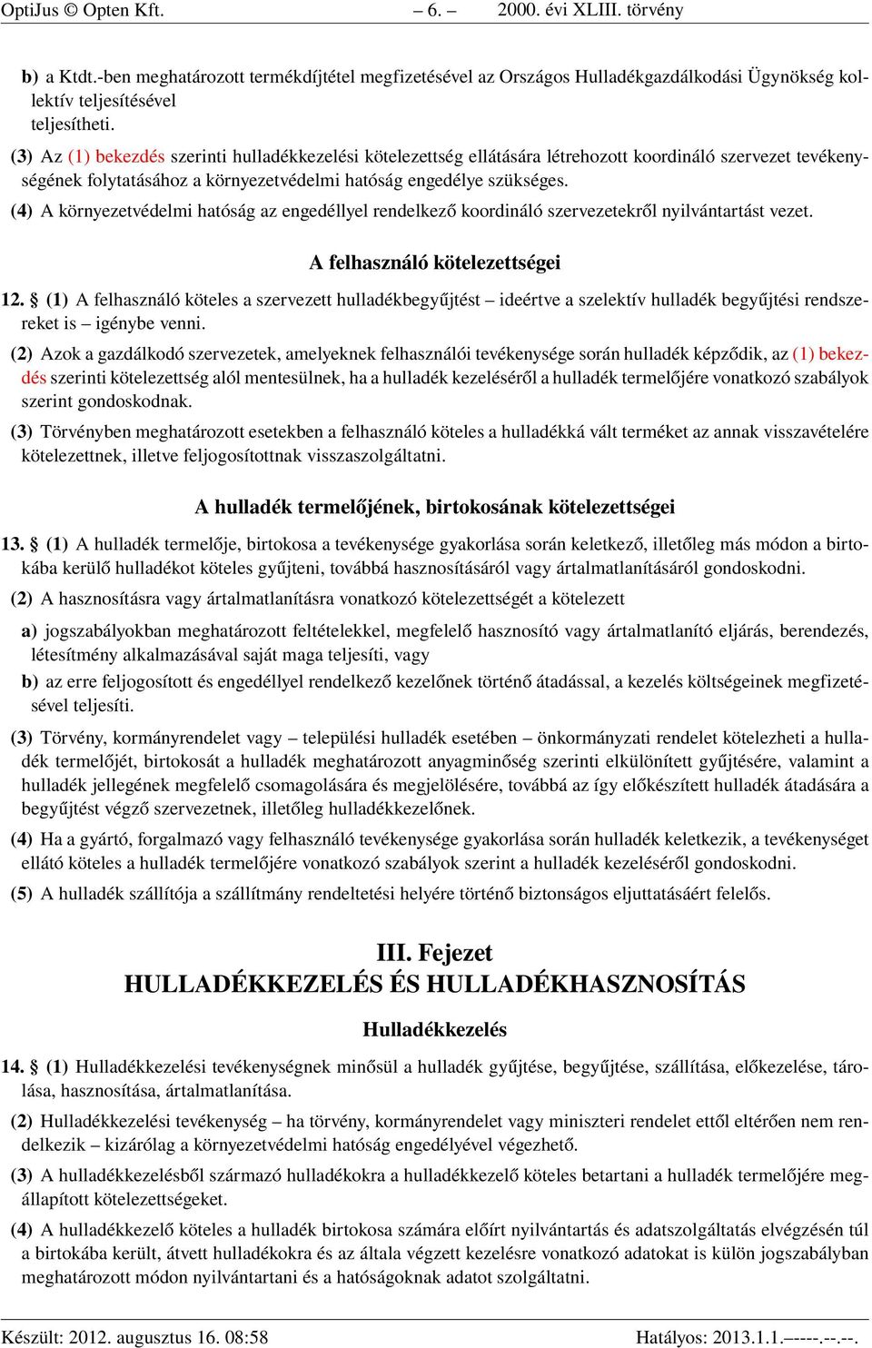 (4) A környezetvédelmi hatóság az engedéllyel rendelkező koordináló szervezetekről nyilvántartást vezet. A felhasználó kötelezettségei 12.