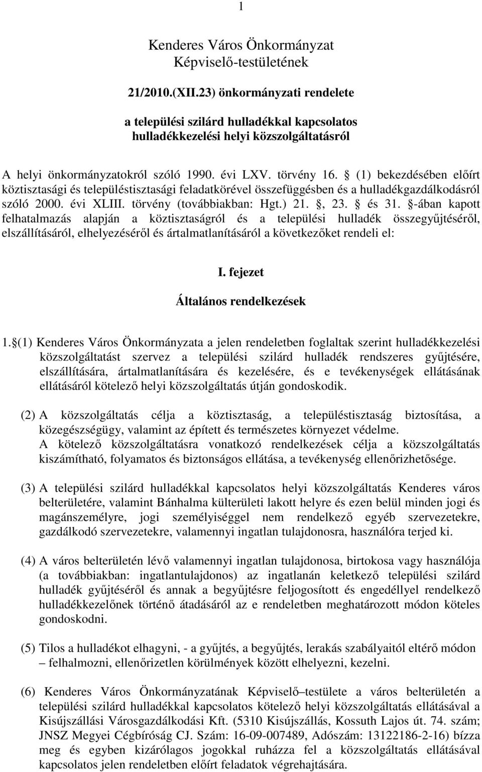 (1) bekezdésében elıírt köztisztasági és településtisztasági feladatkörével összefüggésben és a hulladékgazdálkodásról szóló 2000. évi XLIII. törvény (továbbiakban: Hgt.) 21., 23. és 31.