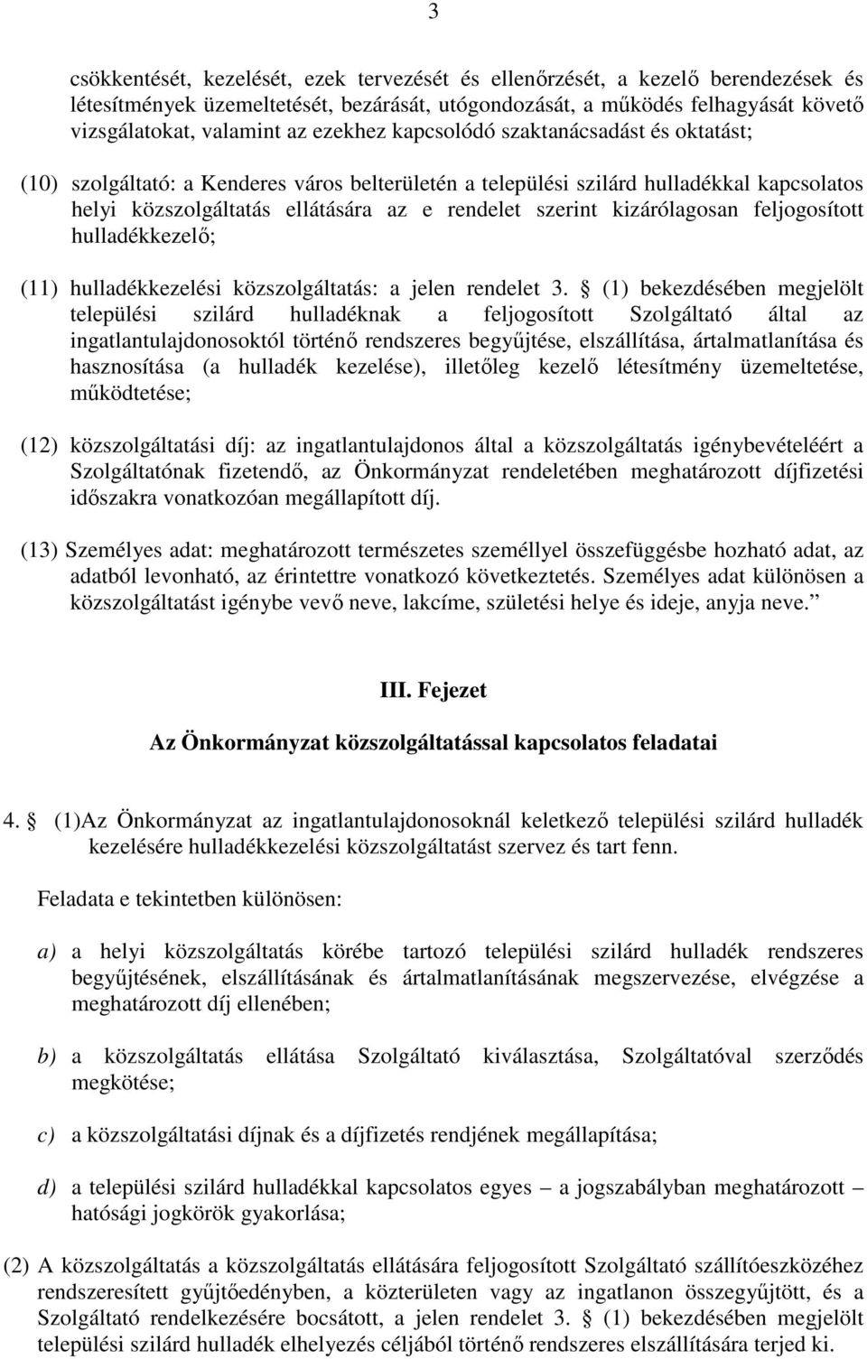 kizárólagosan feljogosított hulladékkezelı; (11) hulladékkezelési közszolgáltatás: a jelen rendelet 3.