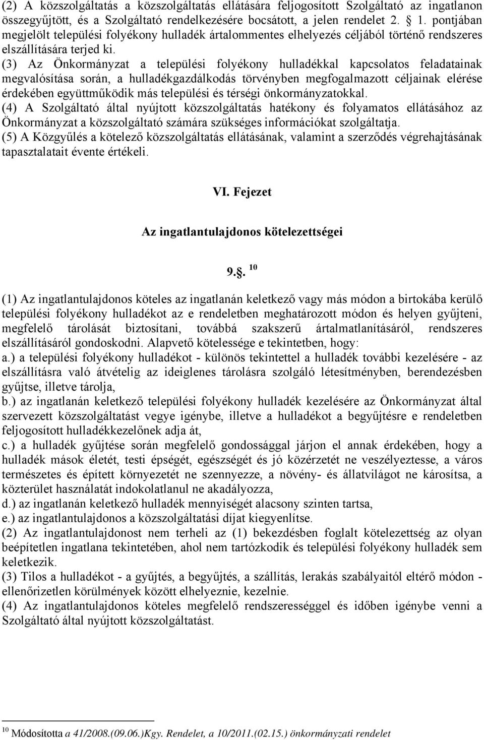 (3) Az Önkormányzat a települési folyékony hulladékkal kapcsolatos feladatainak megvalósítása során, a hulladékgazdálkodás törvényben megfogalmazott céljainak elérése érdekében együttműködik más