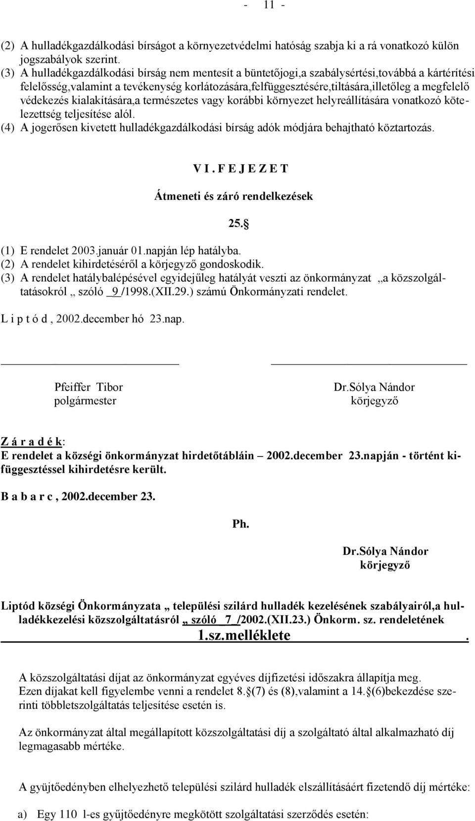 védekezés kialakítására,a természetes vagy korábbi környezet helyreállítására vonatkozó kötelezettség teljesítése alól.