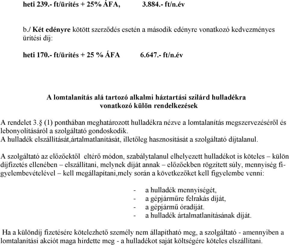 A hulladék elszállítását,ártalmatlanítását, illetőleg hasznosítását a szolgáltató díjtalanul.