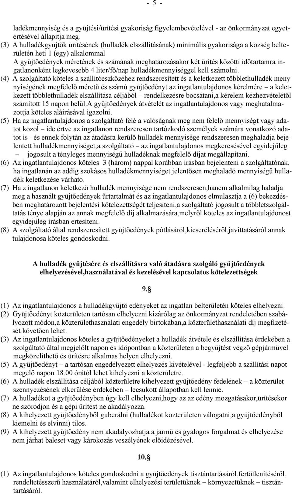 közötti időtartamra ingatlanonként legkevesebb 4 liter/fő/nap hulladékmennyiséggel kell számolni.