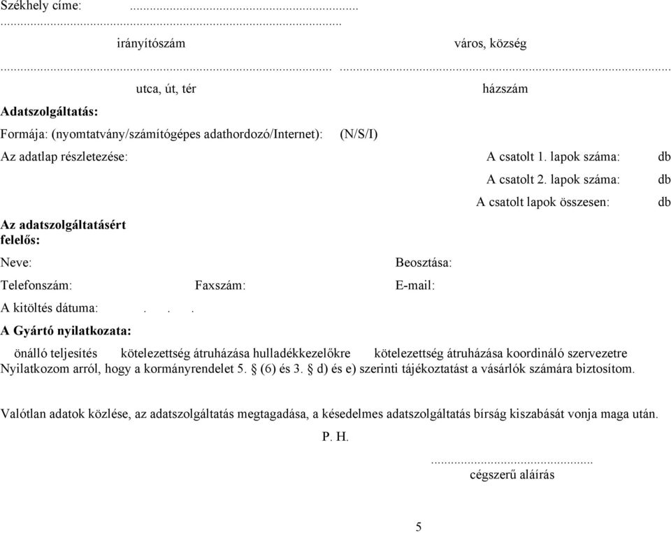 Faxszám: E-mail: A kitöltés dátuma:... A Gyártó nyilatkozata: házszám A csatolt 1. lapok száma: db A csatolt 2.