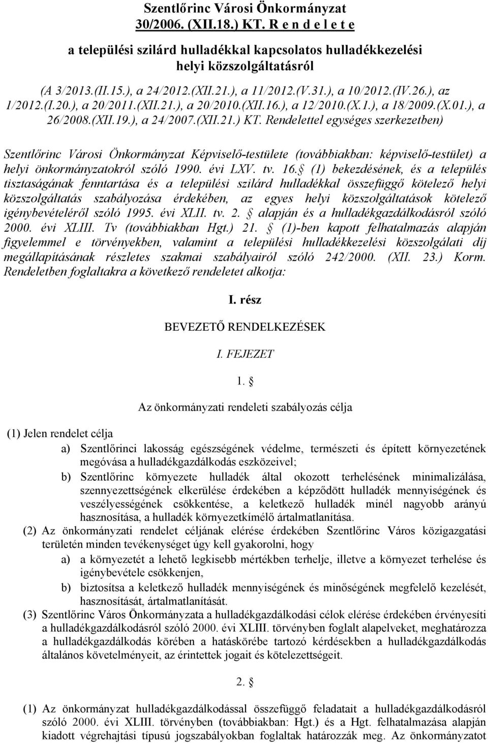 Rendelettel egységes szerkezetben) Szentlőrinc Városi Önkormányzat Képviselő-testülete (továbbiakban: képviselő-testület) a helyi önkormányzatokról szóló 1990. évi LXV. tv. 16.