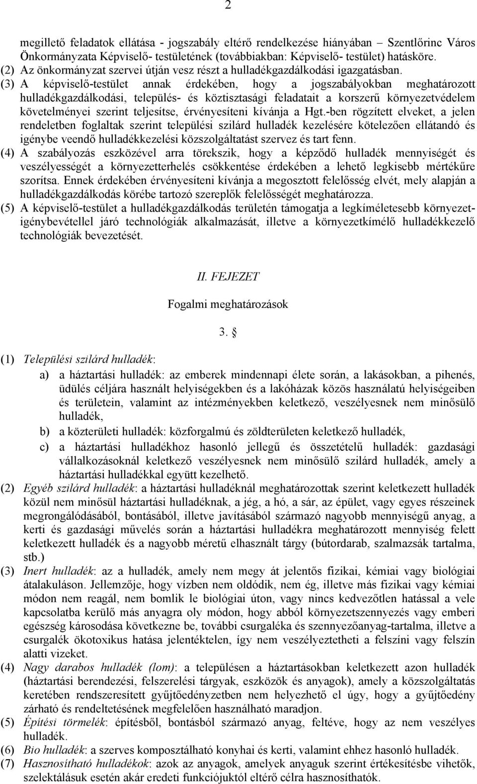 (3) A képviselő-testület annak érdekében, hogy a jogszabályokban meghatározott hulladékgazdálkodási, település- és köztisztasági feladatait a korszerű környezetvédelem követelményei szerint