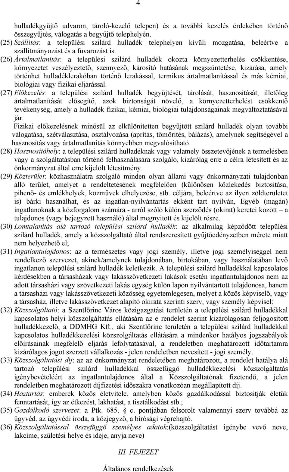 (26) Ártalmatlanítás: a települési szilárd hulladék okozta környezetterhelés csökkentése, környezetet veszélyeztető, szennyező, károsító hatásának megszüntetése, kizárása, amely történhet