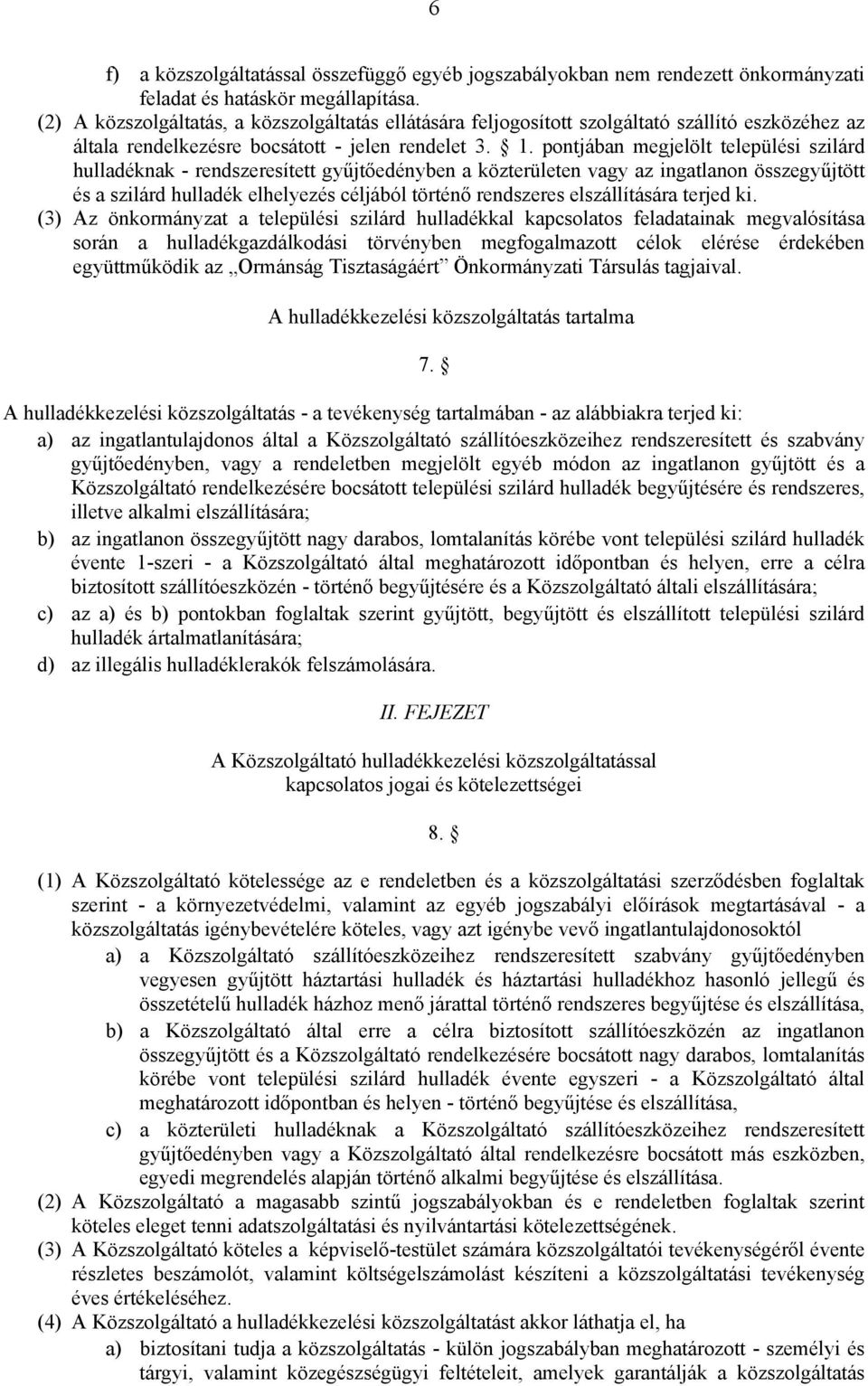 pontjában megjelölt települési szilárd hulladéknak - rendszeresített gyűjtőedényben a közterületen vagy az ingatlanon összegyűjtött és a szilárd hulladék elhelyezés céljából történő rendszeres