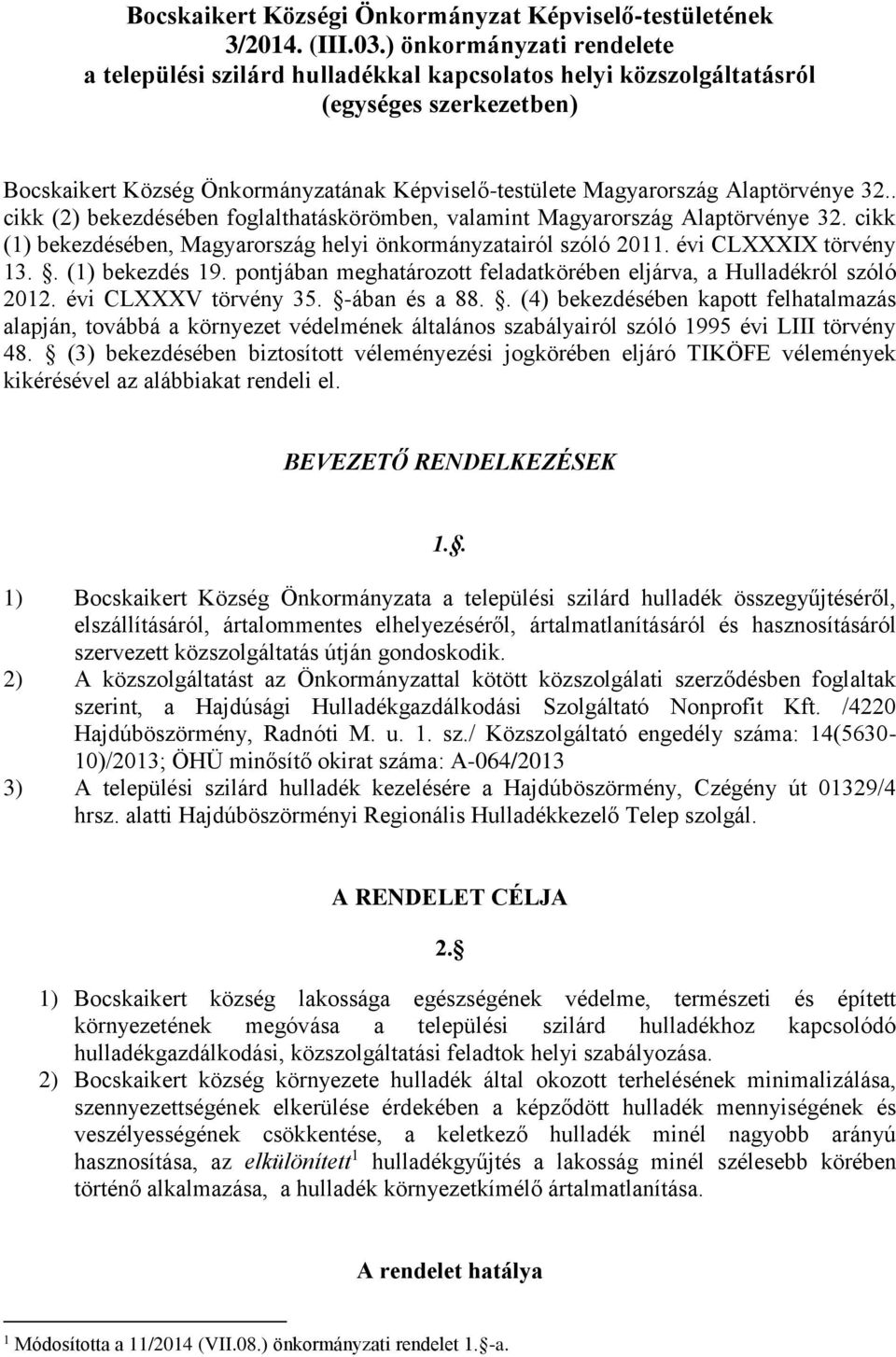 Alaptörvénye 32.. cikk (2) bekezdésében foglalthatáskörömben, valamint Magyarország Alaptörvénye 32. cikk (1) bekezdésében, Magyarország helyi önkormányzatairól szóló 2011. évi CLXXXIX törvény 13.