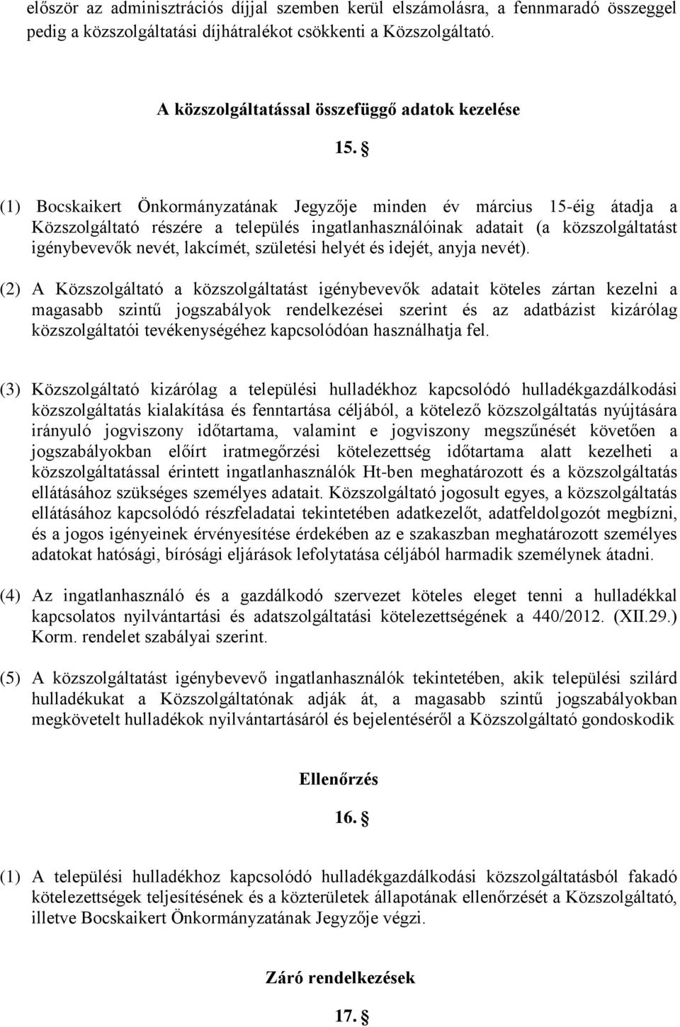 (1) Bocskaikert Önkormányzatának Jegyzője minden év március 15-éig átadja a Közszolgáltató részére a település ingatlanhasználóinak adatait (a közszolgáltatást igénybevevők nevét, lakcímét, születési