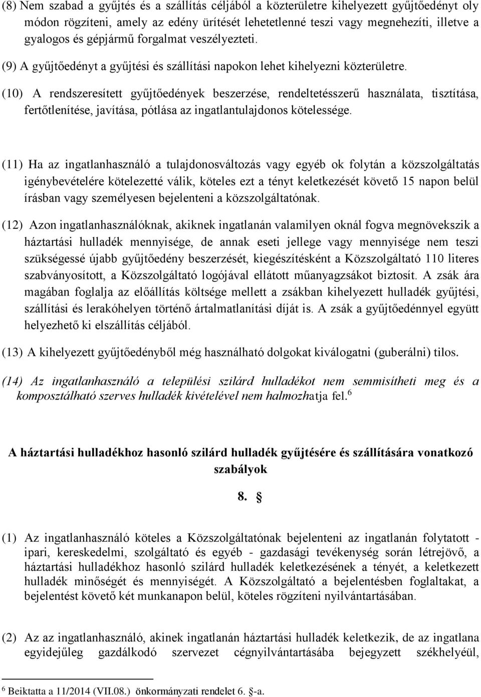 (10) A rendszeresített gyűjtőedények beszerzése, rendeltetésszerű használata, tisztítása, fertőtlenítése, javítása, pótlása az ingatlantulajdonos kötelessége.