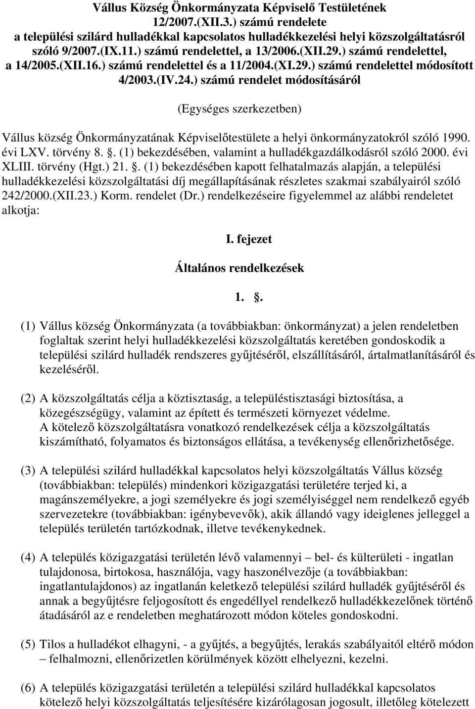 ) számú rendelet módosításáról (Egységes szerkezetben) Vállus község Önkormányzatának Képvisel testülete a helyi önkormányzatokról szóló 1990. évi LXV. törvény 8.