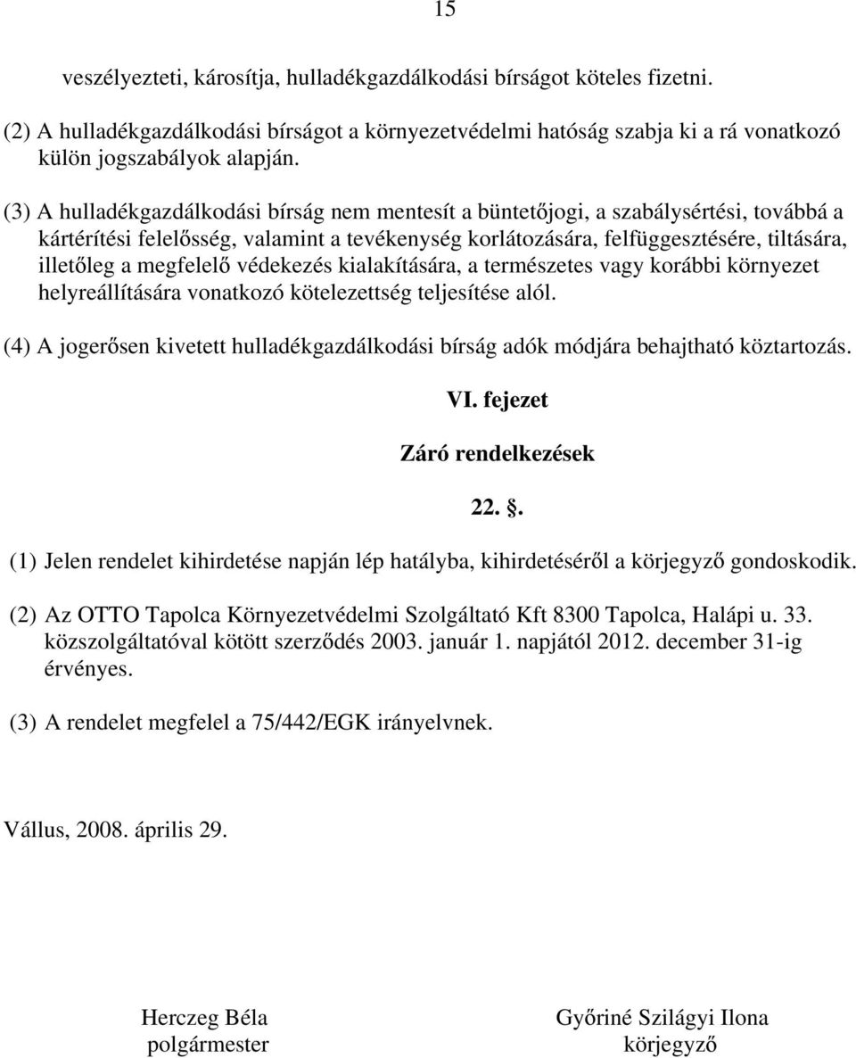 megfelel védekezés kialakítására, a természetes vagy korábbi környezet helyreállítására vonatkozó kötelezettség teljesítése alól.