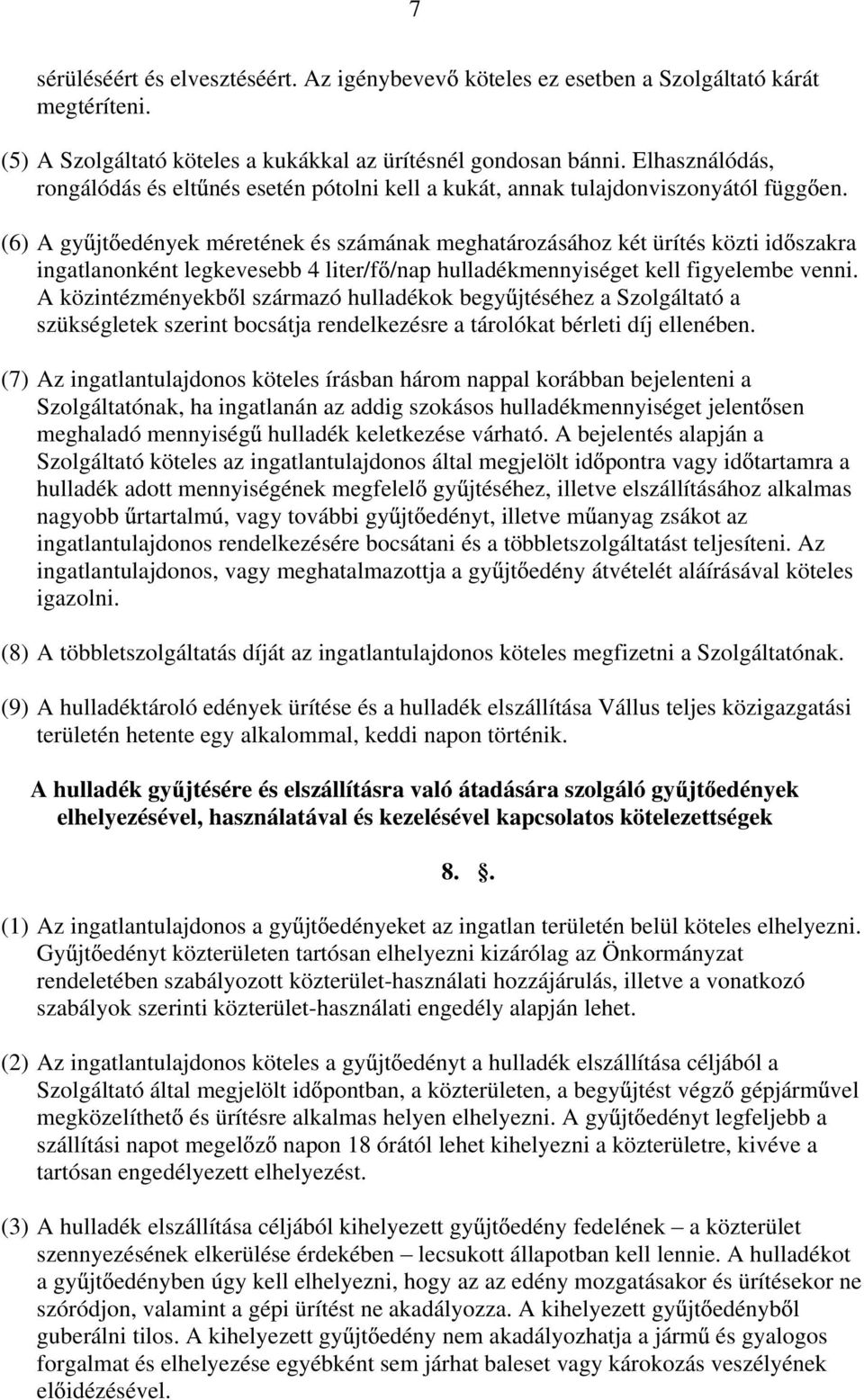 (6) A gy jt edények méretének és számának meghatározásához két ürítés közti id szakra ingatlanonként legkevesebb 4 liter/f /nap hulladékmennyiséget kell figyelembe venni.