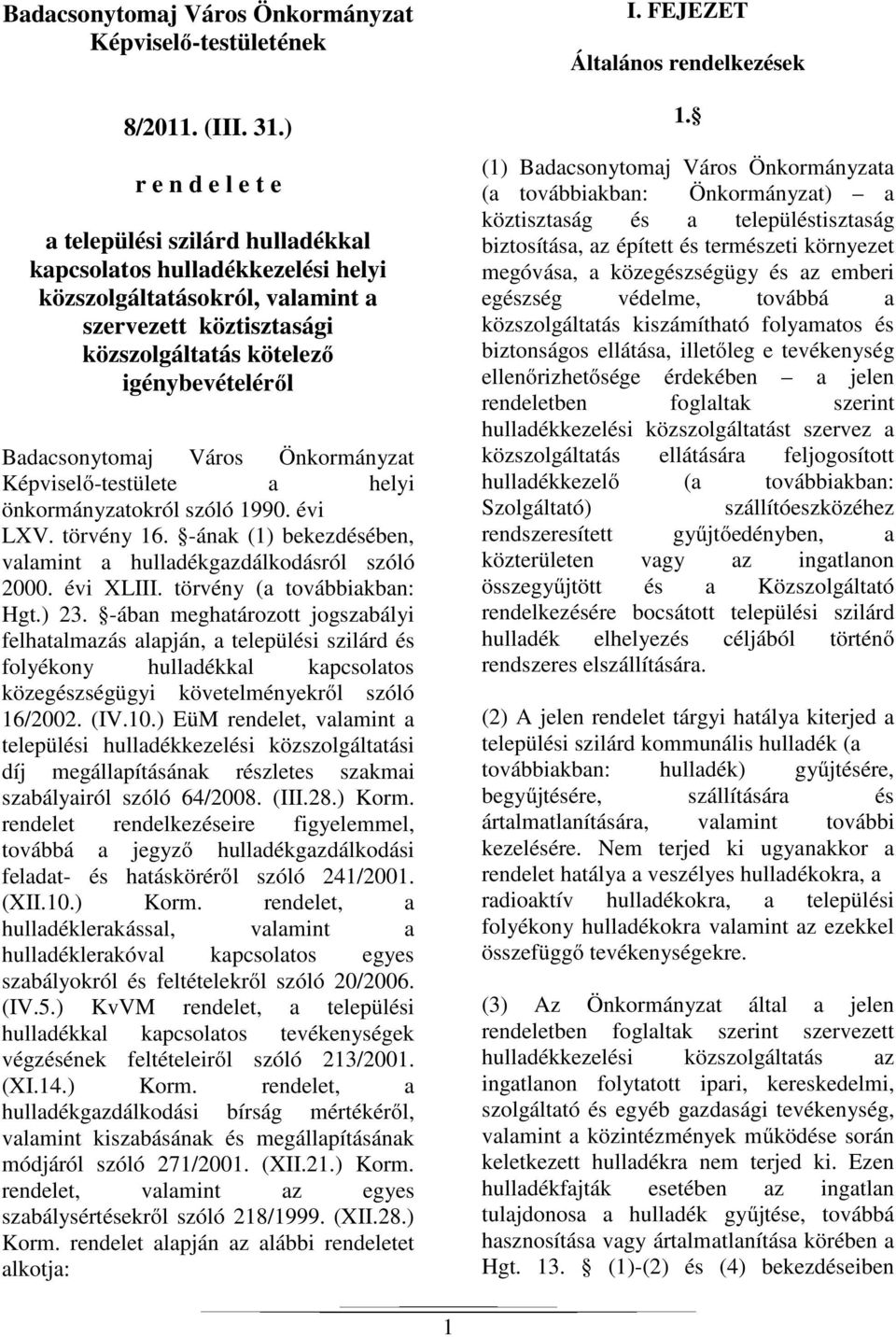 Badacsonytomaj Város Önkormányzat Képviselő-testülete a helyi önkormányzatokról szóló 1990. évi LXV. törvény 16. -ának (1) bekezdésében, valamint a hulladékgazdálkodásról szóló 2000. évi XLIII.