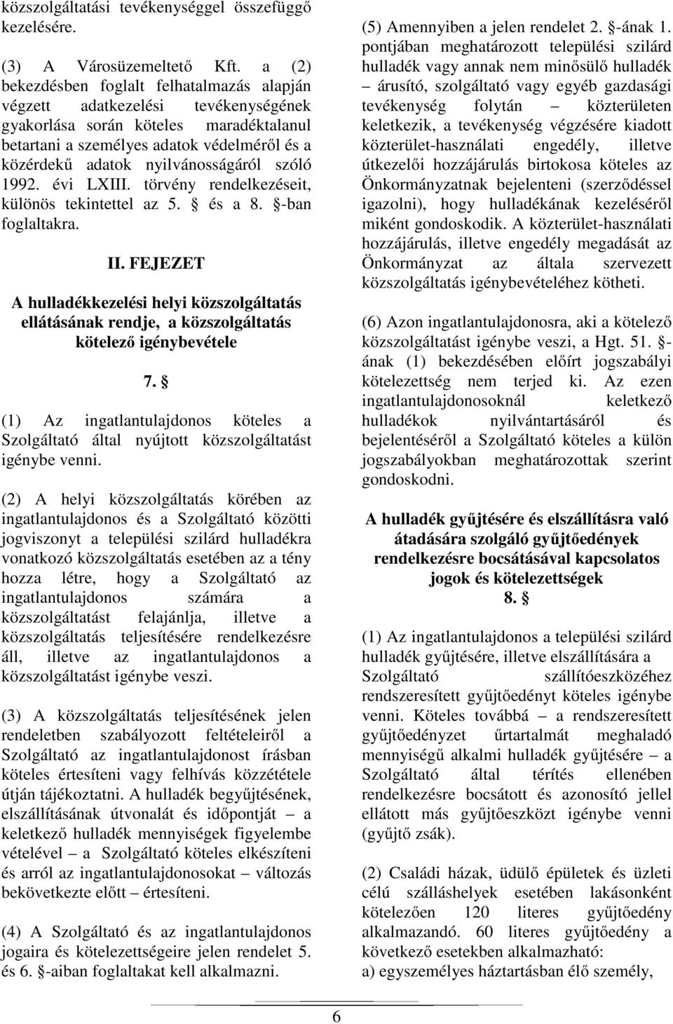 nyilvánosságáról szóló 1992. évi LXIII. törvény rendelkezéseit, különös tekintettel az 5. és a 8. -ban foglaltakra. II.