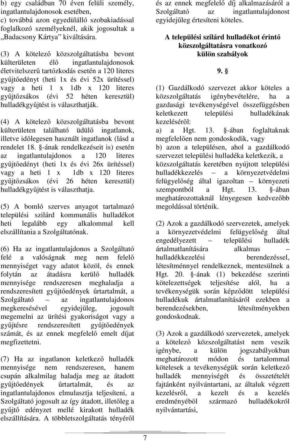 literes gyűjtőzsákos (évi 52 héten keresztül) hulladékgyűjtést is választhatják.