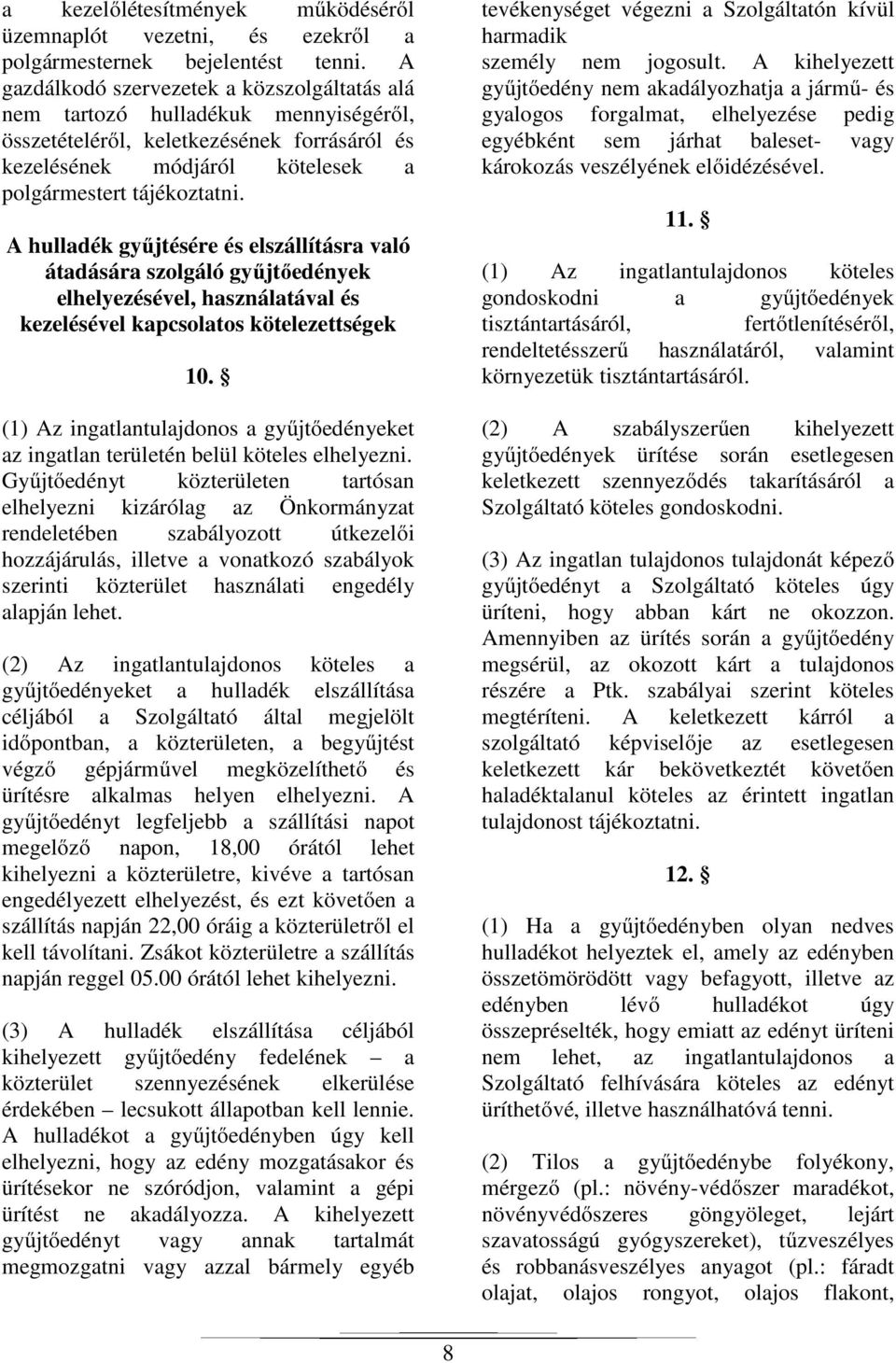 A hulladék gyűjtésére és elszállításra való átadására szolgáló gyűjtőedények elhelyezésével, használatával és kezelésével kapcsolatos kötelezettségek 10.