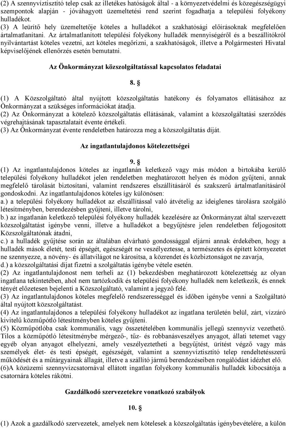 Az ártalmatlanított települési folyékony hulladék mennyiségéről és a beszállítókról nyilvántartást köteles vezetni, azt köteles megőrizni, a szakhatóságok, illetve a Polgármesteri Hivatal