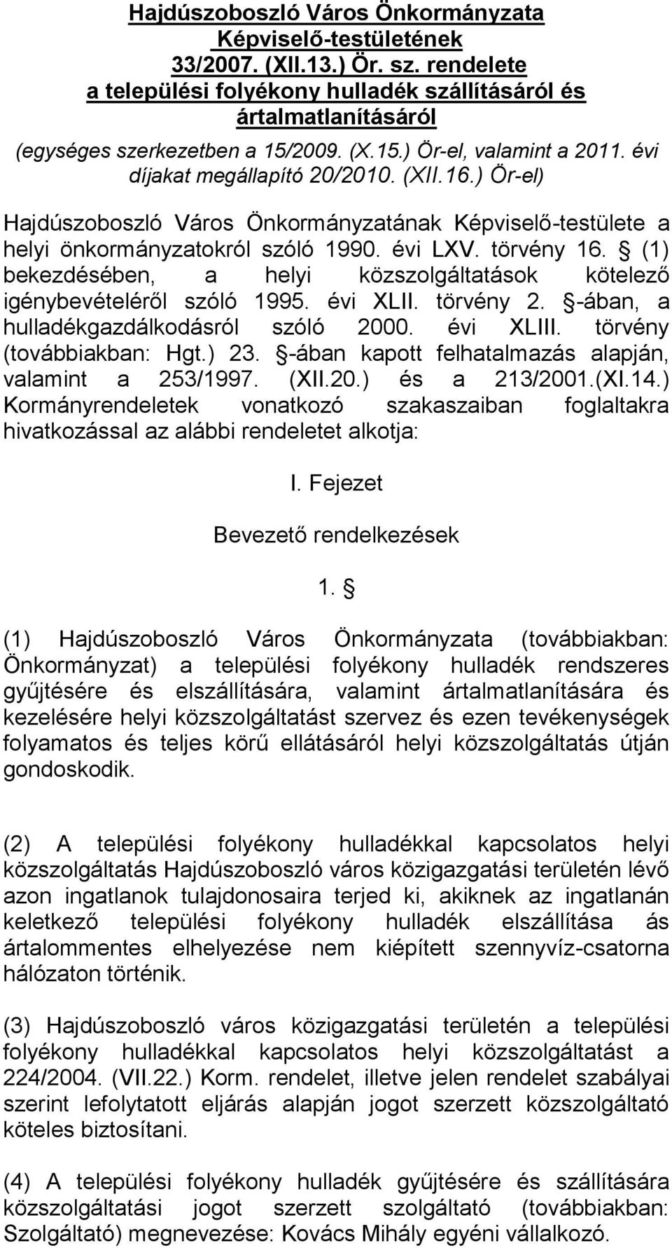 (1) bekezdésében, a helyi közszolgáltatások kötelező igénybevételéről szóló 1995. évi XLII. törvény 2. -ában, a hulladékgazdálkodásról szóló 2000. évi XLIII. törvény (továbbiakban: Hgt.) 23.