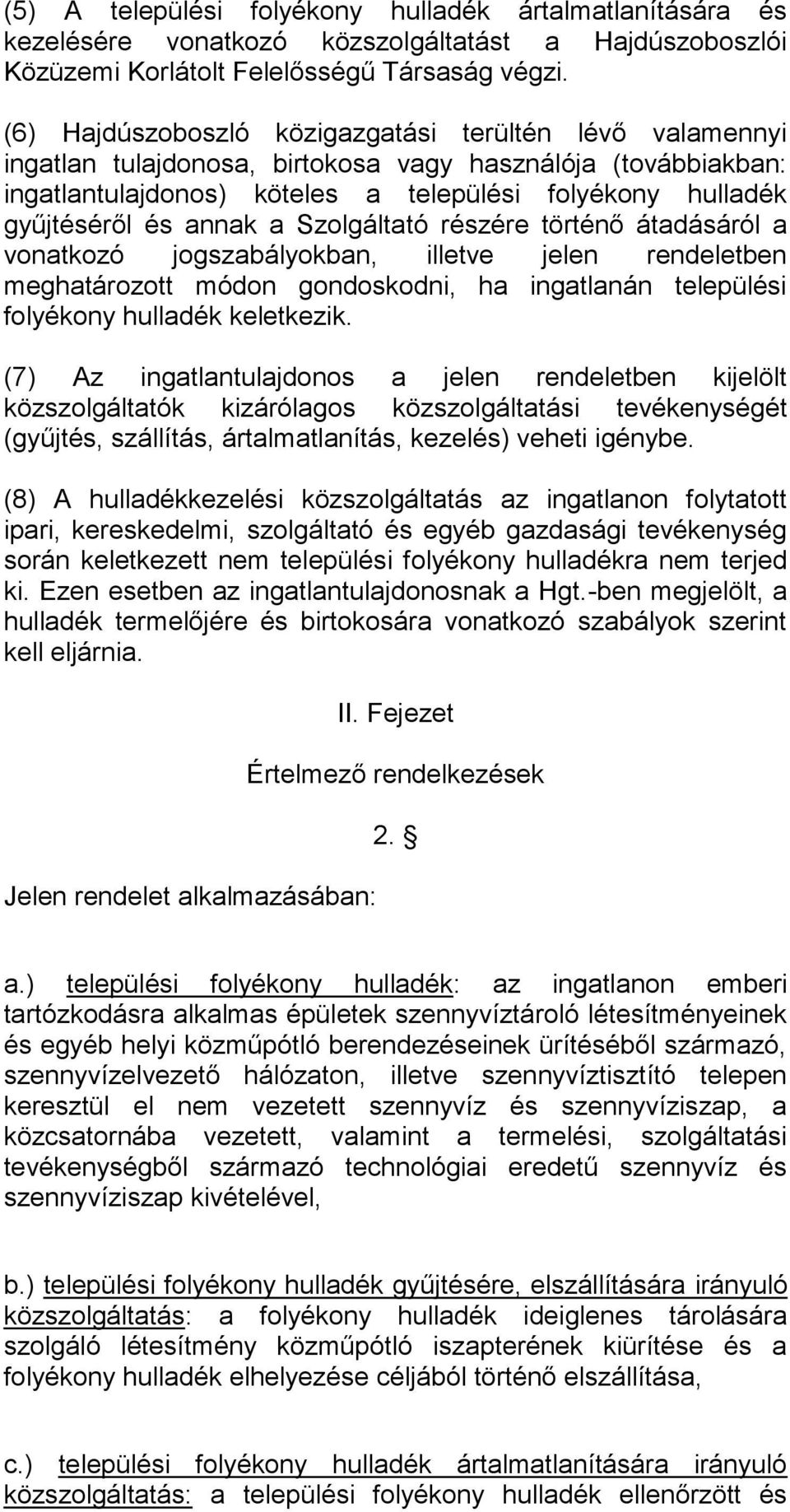 annak a Szolgáltató részére történő átadásáról a vonatkozó jogszabályokban, illetve jelen rendeletben meghatározott módon gondoskodni, ha ingatlanán települési folyékony hulladék keletkezik.