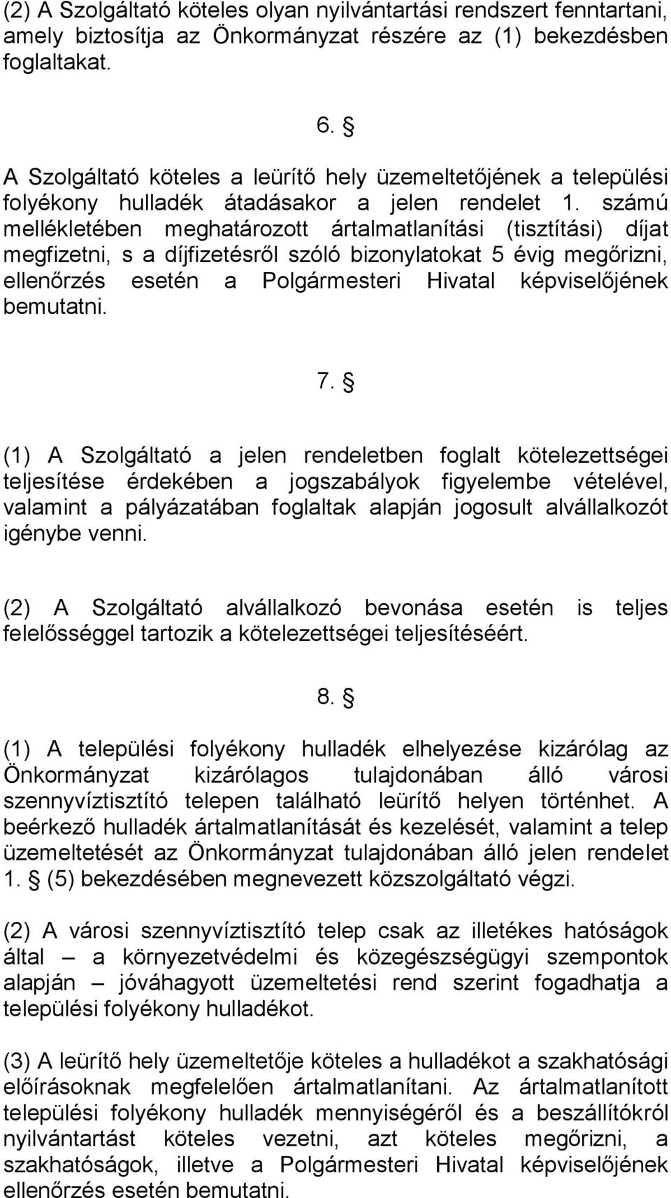 számú mellékletében meghatározott ártalmatlanítási (tisztítási) díjat megfizetni, s a díjfizetésről szóló bizonylatokat 5 évig megőrizni, ellenőrzés esetén a Polgármesteri Hivatal képviselőjének