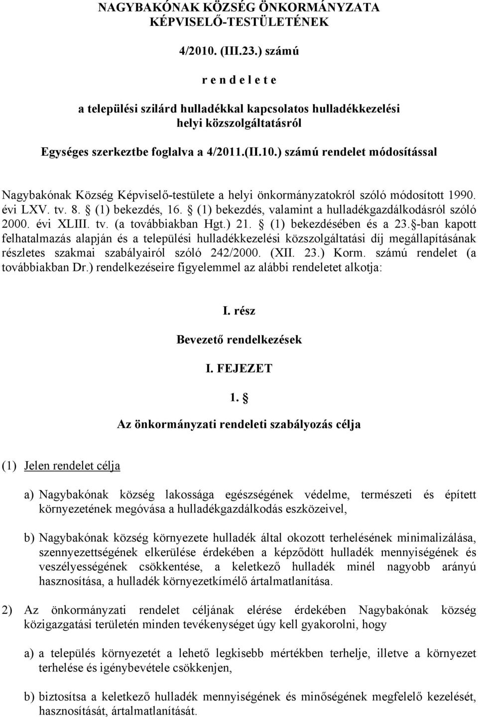 ) számú rendelet módosítással Nagybakónak Község Képviselő-testülete a helyi önkormányzatokról szóló módosított 1990. évi LXV. tv. 8. (1) bekezdés, 16.