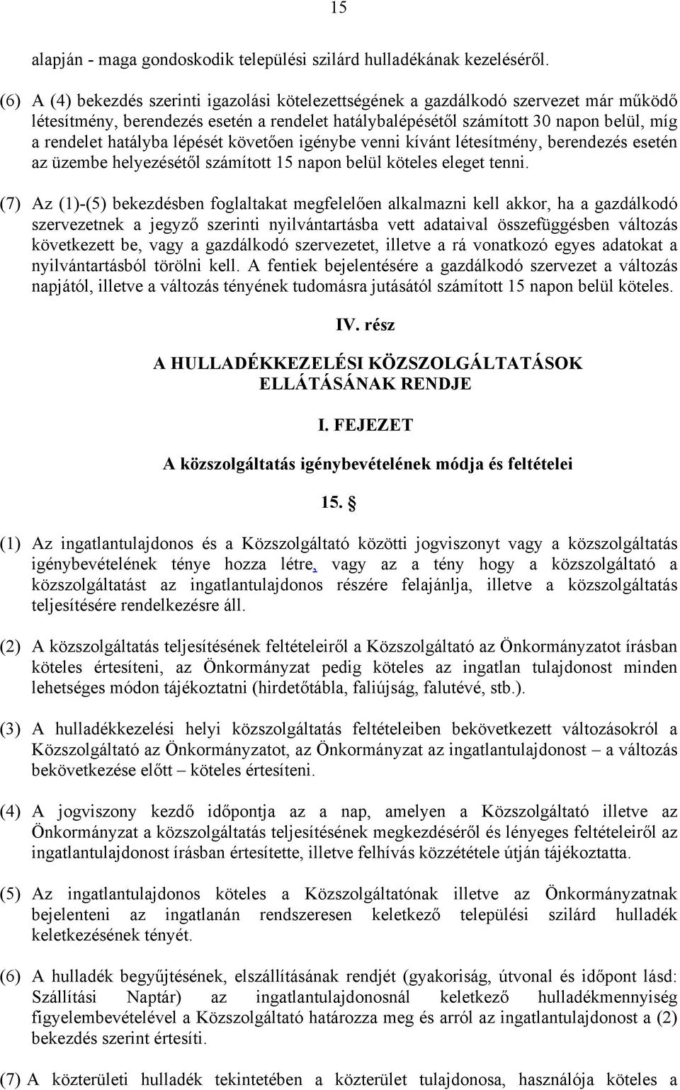 lépését követően igénybe venni kívánt létesítmény, berendezés esetén az üzembe helyezésétől számított 15 napon belül köteles eleget tenni.