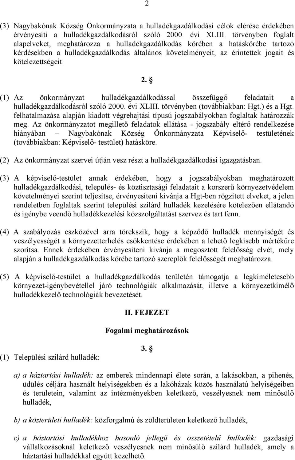 2. (1) Az önkormányzat hulladékgazdálkodással összefüggő feladatait a hulladékgazdálkodásról szóló 2000. évi XLIII. törvényben (továbbiakban: Hgt.) és a Hgt.