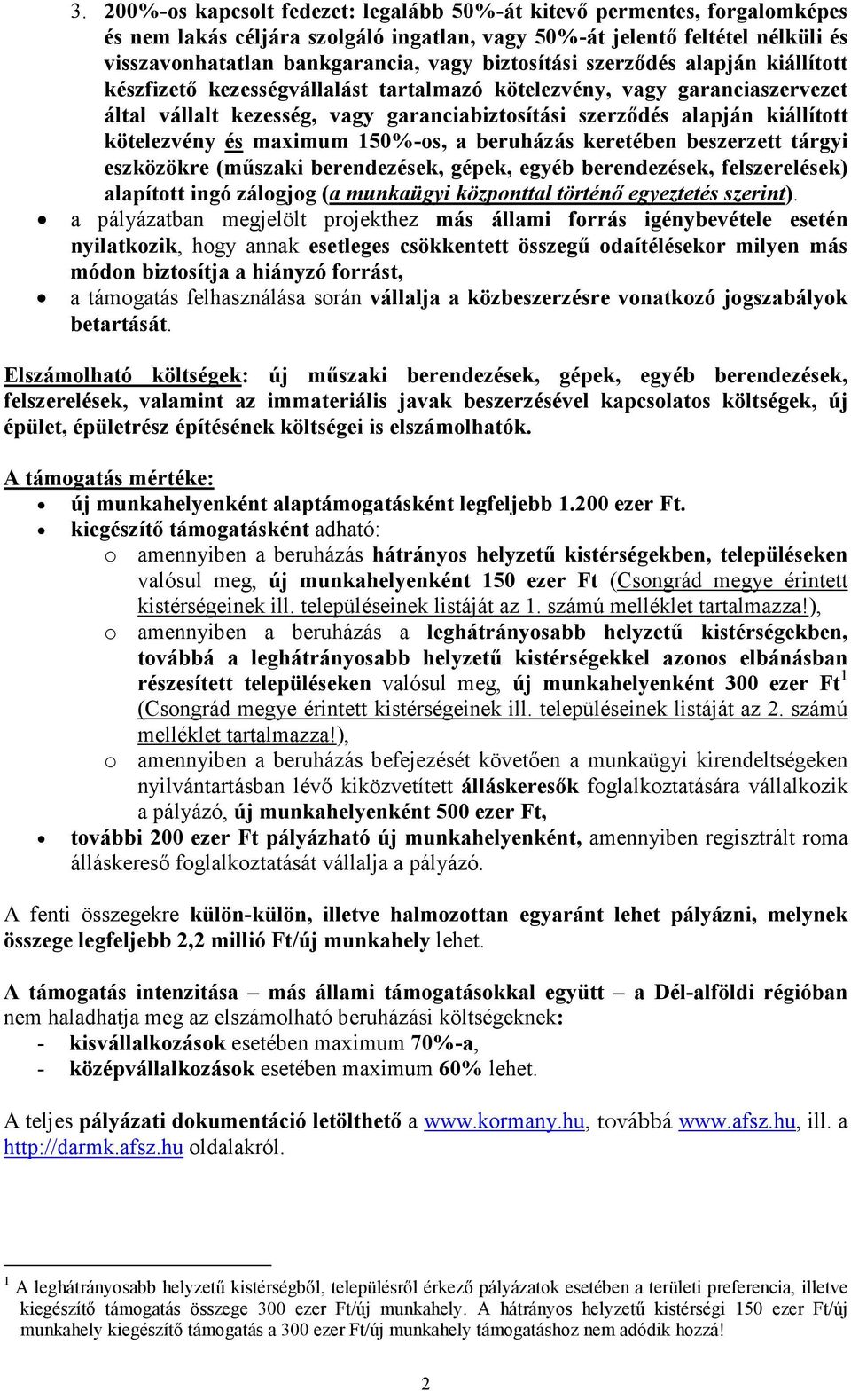 kötelezvény és maximum 150%-os, a beruházás keretében beszerzett tárgyi eszközökre (mőszaki berendezések, gépek, egyéb berendezések, felszerelések) alapított ingó zálogjog (a munkaügyi központtal