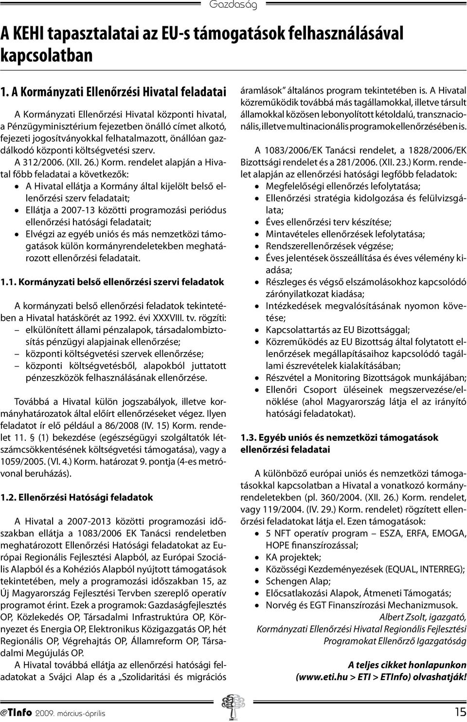 önállóan gazdálkodó központi költségvetési szerv. A 312/2006. (XII. 26.) Korm.