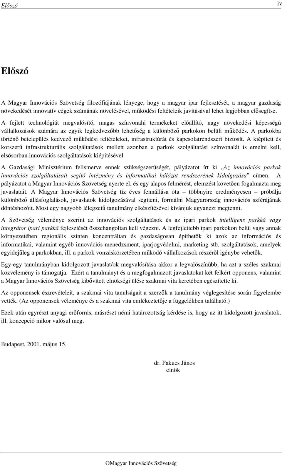 A fejlett technológiát megvalósító, magas színvonalú termékeket előállító, nagy növekedési képességű vállalkozások számára az egyik legkedvezőbb lehetőség a különböző parkokon belüli működés.