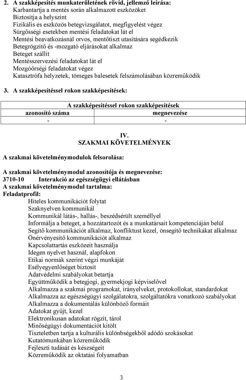 feladatokat lát el Mozgóőrségi feladatokat végez Katasztrófa helyzetek, tömeges balesetek felszámolásában közreműködik 3.