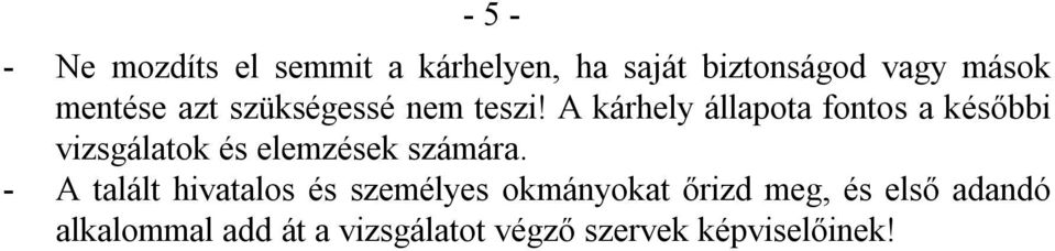 A kárhely állapota fontos a későbbi vizsgálatok és elemzések számára.