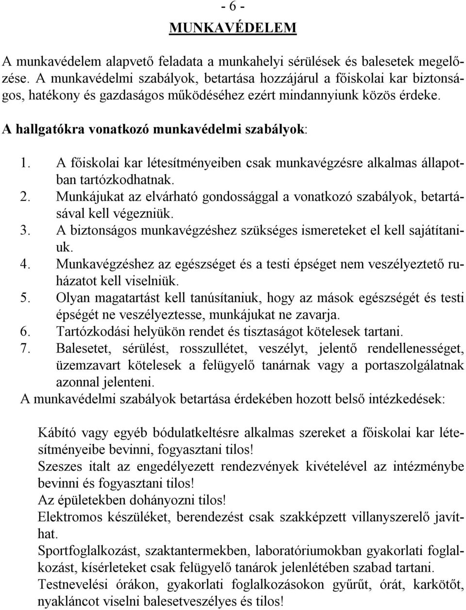 A főiskolai kar létesítményeiben csak munkavégzésre alkalmas állapotban tartózkodhatnak. 2. Munkájukat az elvárható gondossággal a vonatkozó szabályok, betartásával kell végezniük. 3.