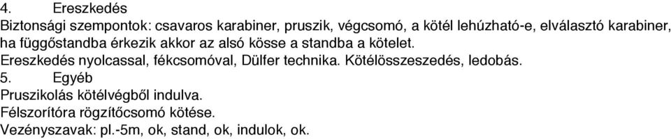 Ereszkedés nyolcassal, fékcsomóval, Dülfer technika. Kötélösszeszedés, ledobás. 5.