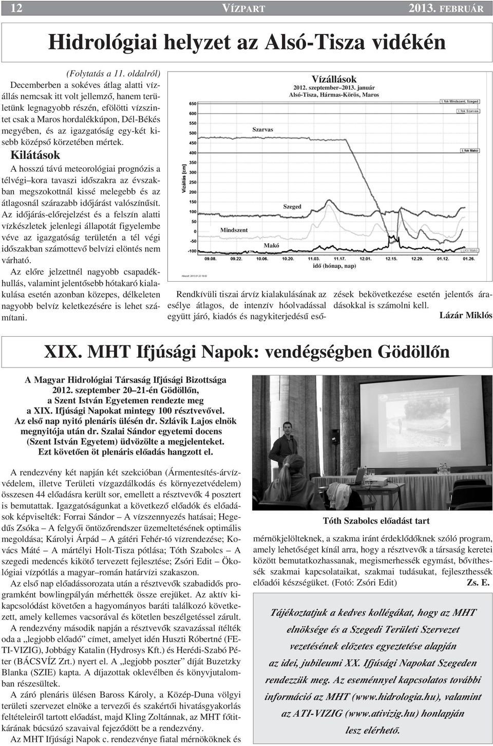 igazgatóság egy-két kisebb középsœ körzetében mértek.