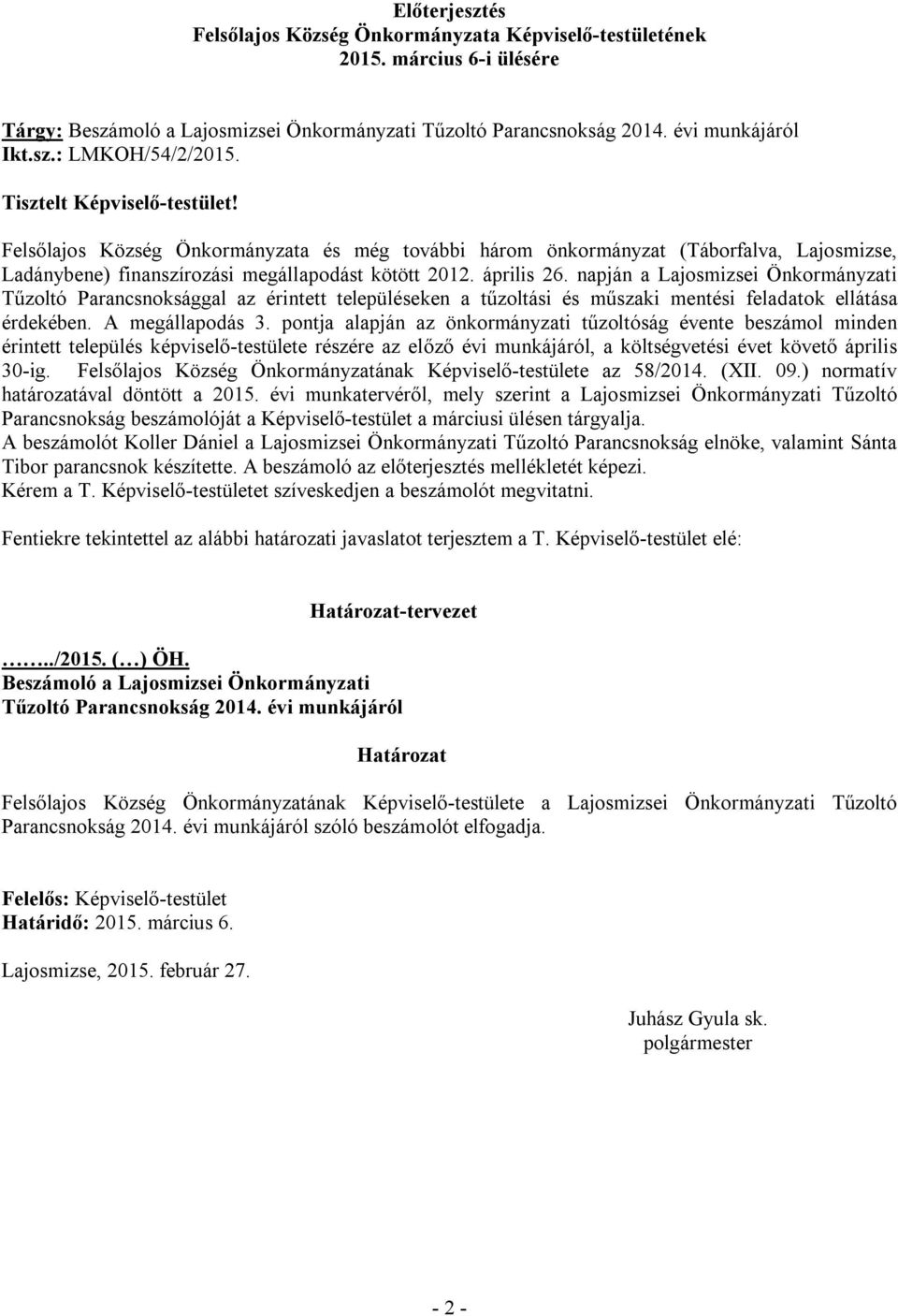 napján a Lajosmizsei Önkormányzati Tűzoltó Parancsnoksággal az érintett településeken a tűzoltási és műszaki mentési feladatok ellátása érdekében. A megállapodás 3.