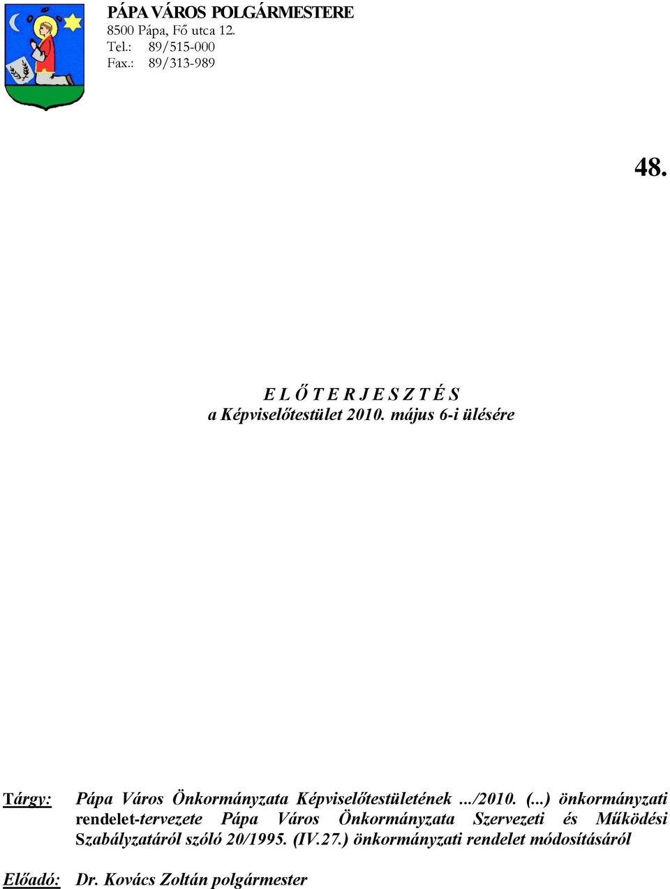 május 6-i ülésére Tárgy: Pápa Város Önkormányzata Képviselőtestületének.../2010. (.