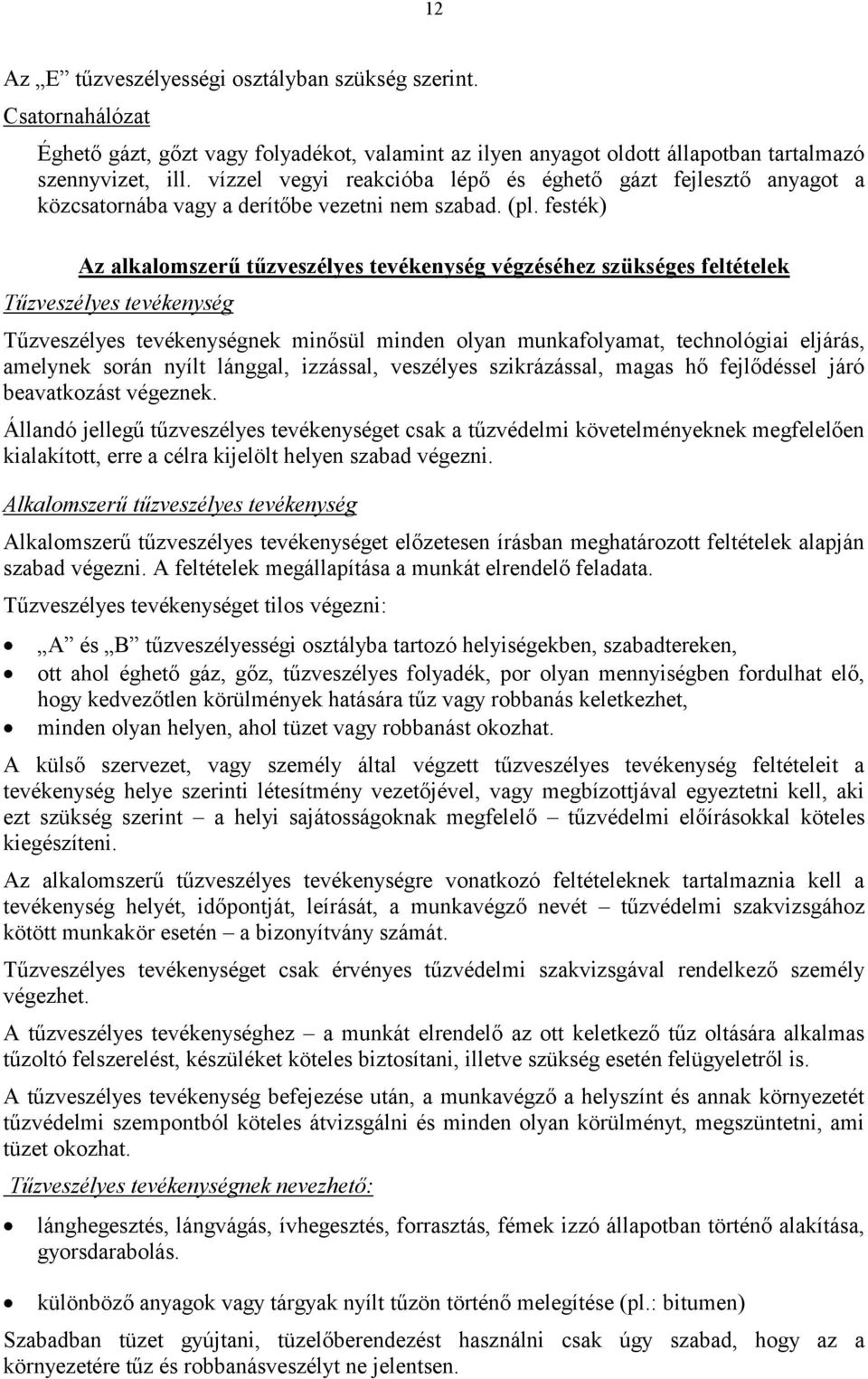 festék) Az alkalomszerű tűzveszélyes tevékenység végzéséhez szükséges feltételek Tűzveszélyes tevékenység Tűzveszélyes tevékenységnek minősül minden olyan munkafolyamat, technológiai eljárás,